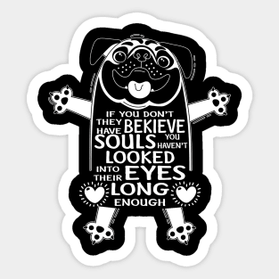 Dog Lover T Shirt If You Don't Believe They have Souls Sticker